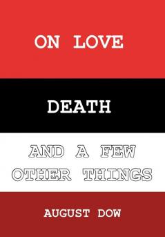 On Love Death and a Few Other Things