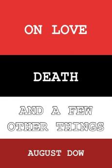 On Love Death and a Few Other Things