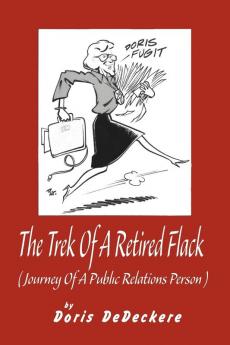 The Trek Of A Retired Flack: (Journey Of A Retired Public Relations Person)