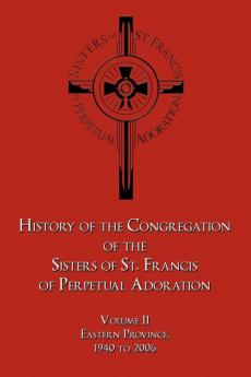History of the Congregation of the Sisters of St. Francis of Perpetual Adoration