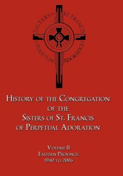 History of the Congregation of the Sisters of St. Francis of Perpetual Adoration