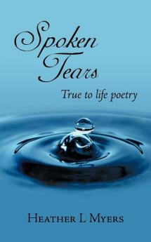 Spoken Tears: True to Life Poetry