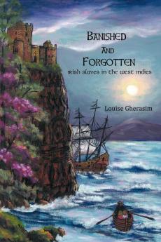 Banished and Forgotten: Irish Slaves in the West Indies