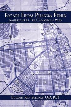 Escape From Phnom Penh: Americans In The Cambodian War