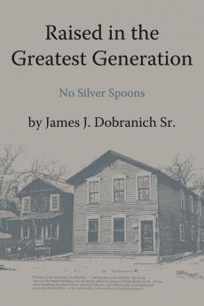 Raised in the Greatest Generation: No Silver Spoons