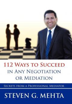112 Ways to Succeed in Any Negotiation or Mediation