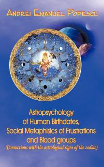 Astropsychology of Human Birthdates Social Metaphysics of Frustrations and Blood Groups