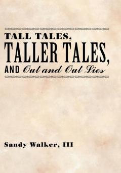 Tall Tales Taller Tales and Out and Out Lies