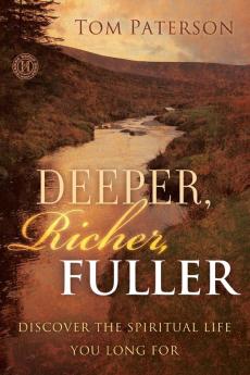 Deeper Richer Fuller: Discover the Spiritual Life You Long For