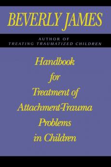 Handbook for Treatment of Attachment Problems in Children