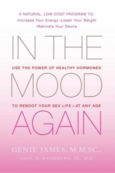 In the Mood Again: Use the Power of Healthy Hormones to Reboot Your Sex Life - at Any Age