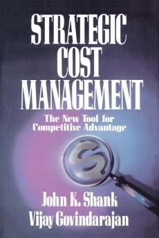 STRATEGIC COST MANAGEMENT: The New Tool for Competitive Advantage