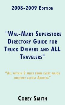 2008-2009 Edition Wal-Mart Superstore Directory Guide for Truck Drivers and ALL Travelers