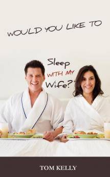 Would You Like to Sleep with My Wife?