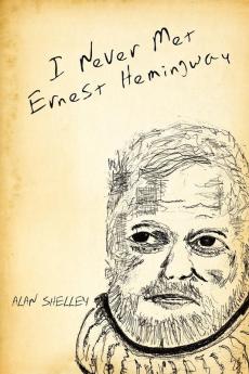 I Never Met Ernest Hemingway