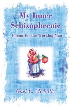 My Inner Schizophrenic  - Poems for the Working Man