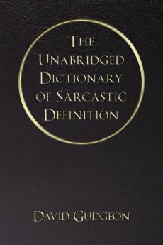 The Unabridged Dictionary of Sarcastic Definition