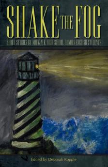 Shake the Fog: Short Stories by Norwalk High School Honors English Students