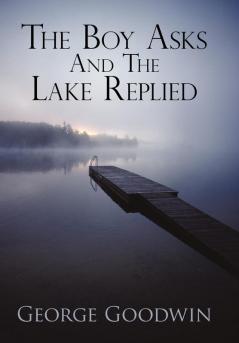 The Boy Asks and the Lake Replied