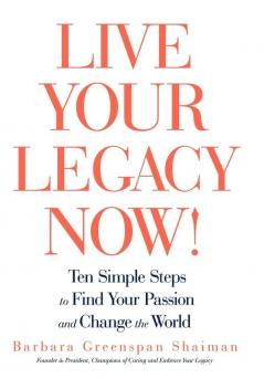 Live Your Legacy Now!