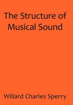 The Structure of Musical Sound
