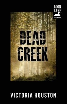 Dead Creek (Volume 2) (A Loon Lake Mystery)