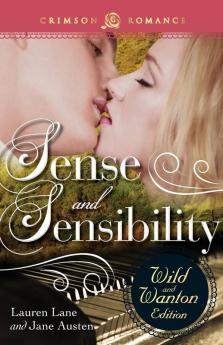 Sense And Sensibility: The Wild And Wanton Edition (Crimson Romance)