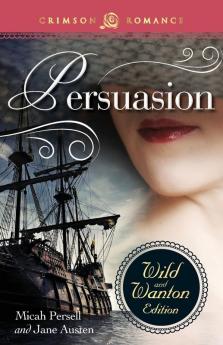 Persuasion: The Wild And Wanton Edition (Crimson Romance)