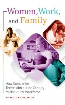 Women Work and Family: How Companies Thrive with a 21st-Century Multicultural Workforce