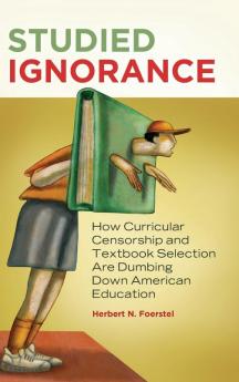 Studied Ignorance: How Curricular Censorship and Textbook Selection Are Dumbing Down American Education