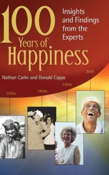 100 Years of Happiness: Insights and Findings from the Experts (Psychology Religion and Spirituality)