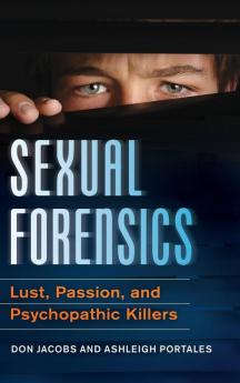 Sexual Forensics: Lust Passion and Psychopathic Killers