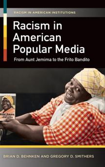 Racism in American Popular Media: From Aunt Jemima to the Frito Bandito (Racism in American Institutions)