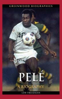 Pelé: A Biography (Greenwood Biographies)