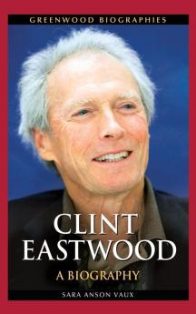 Clint Eastwood: A Biography (Greenwood Biographies)