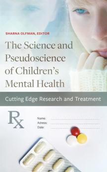 The Science and Pseudoscience of Children's Mental Health: Cutting Edge Research and Treatment (Childhood in America)