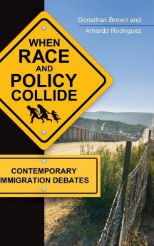 When Race and Policy Collide: Contemporary Immigration Debates