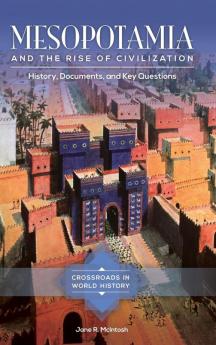 Mesopotamia and the Rise of Civilization: History Documents and Key Questions (Crossroads in World History)