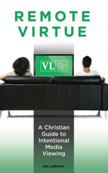 Remote Virtue: A Christian Guide to Intentional Media Viewing (Psychology Religion and Spirituality)