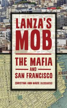 Lanza's Mob: The Mafia and San Francisco