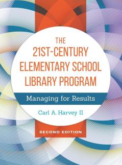 The 21st-Century Elementary School Library Program: Managing for Results 2nd Edition