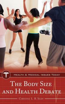 The Body Size and Health Debate (Health and Medical Issues Today)