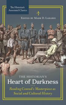 The Historian's Heart of Darkness: Reading Conrad's Masterpiece as Social and Cultural History (Historian's Annotated Classics)