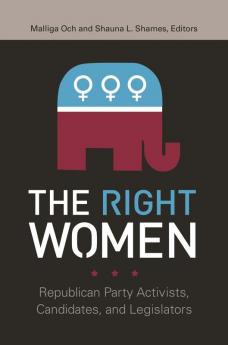 The Right Women: Republican Party Activists Candidates and Legislators (Gender Matters in U.s Politics)