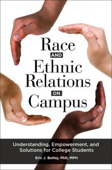 Race and Ethnic Relations on Campus: Understanding Empowerment and Solutions for College Students