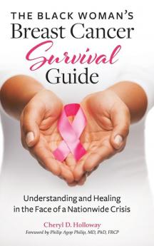 The Black Woman's Breast Cancer Survival Guide: Understanding and Healing in the Face of a Nationwide Crisis