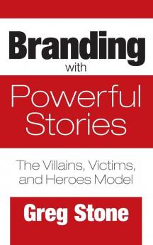 Branding with Powerful Stories: The Villains Victims and Heroes Model