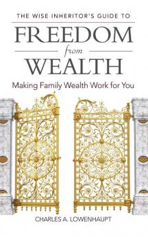 The Wise Inheritor's Guide to Freedom from Wealth