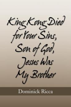 King Kong Died for Your Sins Son of God Jesus Was My Brother