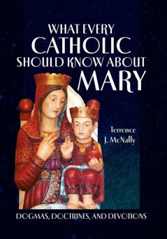 What Every Catholic Should Know About Mary